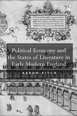 Political Economy and the States of Literature in Early Modern England - Aaron Kitch