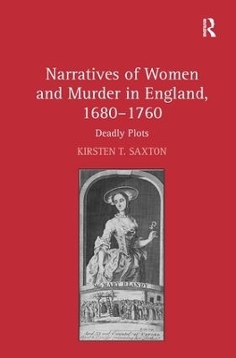 Narratives of Women and Murder in England, 1680–1760 - Kirsten T. Saxton