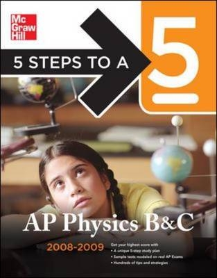 5 Steps to a 5 AP Physics B & C, 2008-2009 Edition - Greg Jacobs, Joshua Schulman