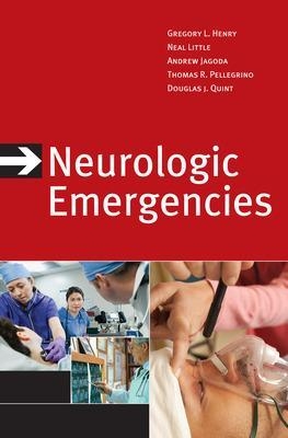 Neurologic Emergencies, Third Edition - Gregory Henry, Neal Little, Andy Jagoda, Thomas Pellegrino, Douglas Quint