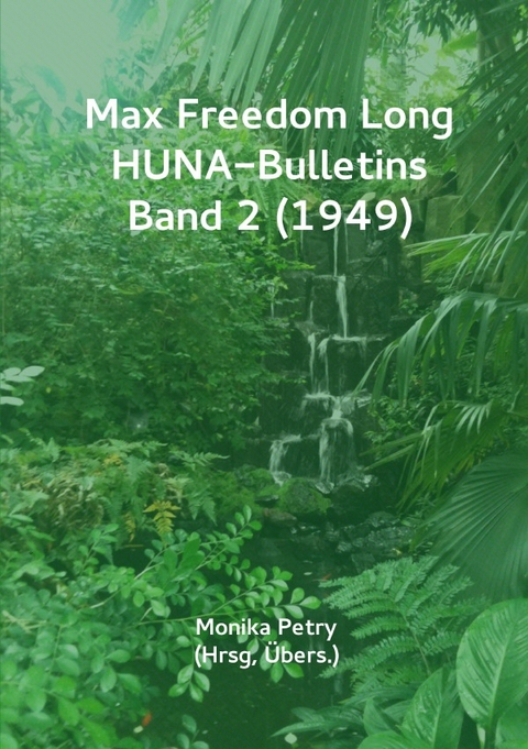Max F. Long, Huna-Bulletins, Deutsche Übersetzung / Max Freedom Long, HUNA-Bulletins, Band 2 (1949) - Monika Petry