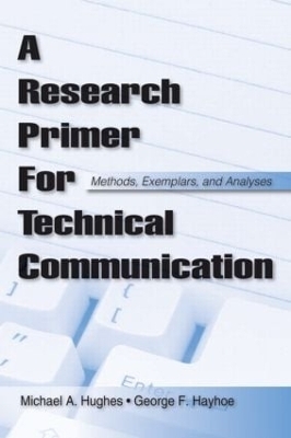 A Research Primer for Technical Communication - George F Hayhoe, Michael A. Hughes, George F. Hayhoe