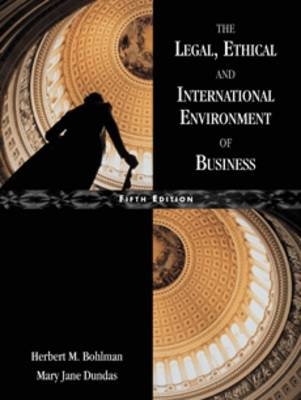 The Legal, Ethical and International Environment of Business - Herbert M. Bohlman, Mary Jane Dundas