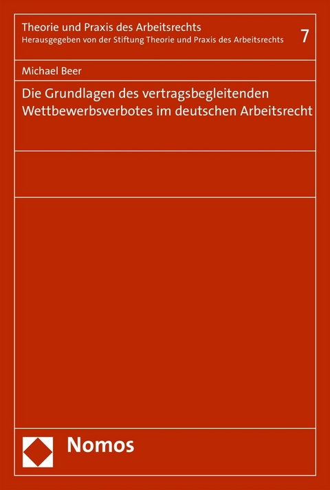 Die Grundlagen des vertragsbegleitenden Wettbewerbsverbotes im deutschen Arbeitsrecht -  Michael Beer