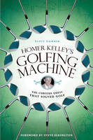 Homer Kelley's Golfing Machine - Scott Gummer