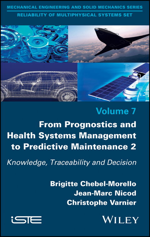 From Prognostics and Health Systems Management to Predictive Maintenance 2 - Brigitte Chebel-Morello, Jean-Marc Nicod, Christophe Varnier