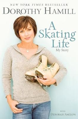 A Skating Life - Deborah Amelon, Dorothy Hamill