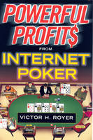 Powerful Profits From Internet Poker - Victor H. Royer