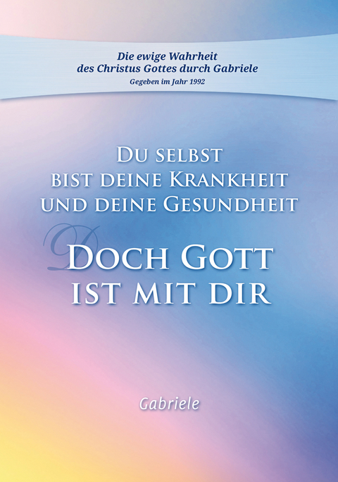 Du selbst bist Deine Krankheit und Deine Gesundheit -  Gabriele