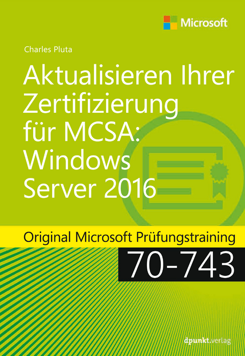 Aktualisieren Ihrer Zertifizierung für MCSA: Windows Server 2016 -  Charles Pluta