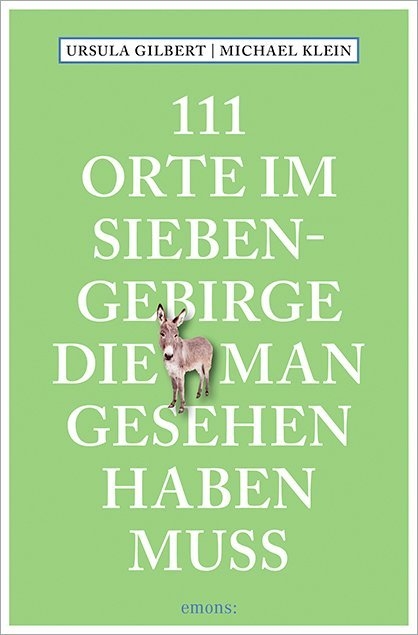 111 Orte im Siebengebirge, die man gesehen haben muss - Ursula Gilbert, Michael Klein