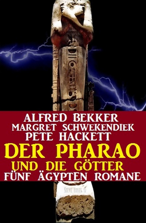 Der Pharao und die Götter: Fünf Ägypten Romane -  Alfred Bekker,  Margret Schwekendiek,  Pete Hackett
