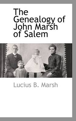 The Genealogy of John Marsh of Salem - Lucius Bolles Marsh