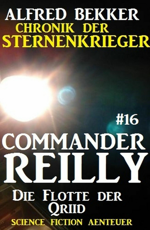 Commander Reilly #16: Die Flotte der Qriid: Chronik der Sternenkrieger -  Alfred Bekker