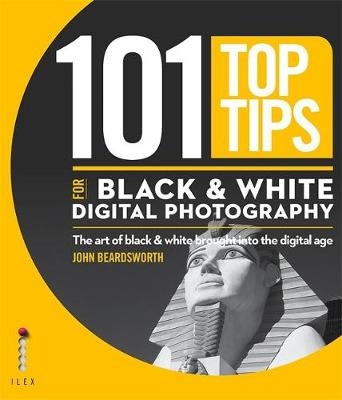 101 Top Tips for Black & White Digital Photography -  John Beardsworth