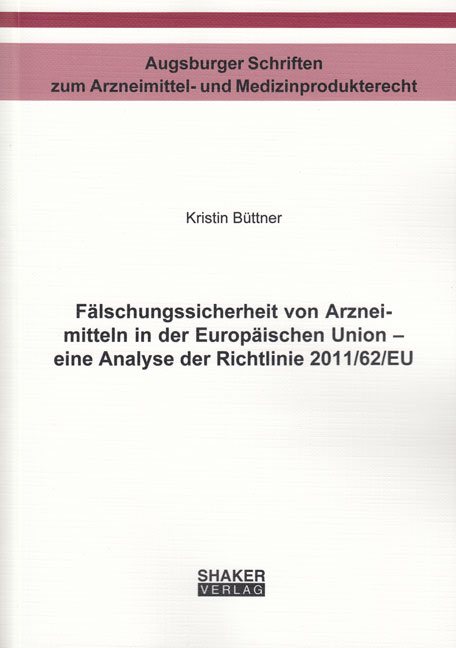 Fälschungssicherheit von Arzneimitteln in der Europäischen Union - eine Analyse der Richtlinie 2011/62/EU - Kristin Büttner