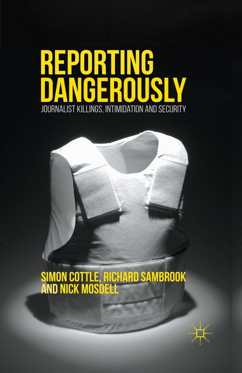 Reporting Dangerously - Simon Cottle, Richard Sambrook, Nick Mosdell