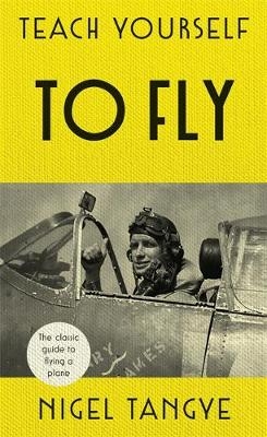 Teach Yourself to Fly -  Nigel Tangye