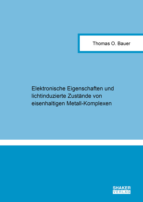 Elektronische Eigenschaften und lichtinduzierte Zustände von eisenhaltigen Metall-Komplexen - Thomas O. Bauer