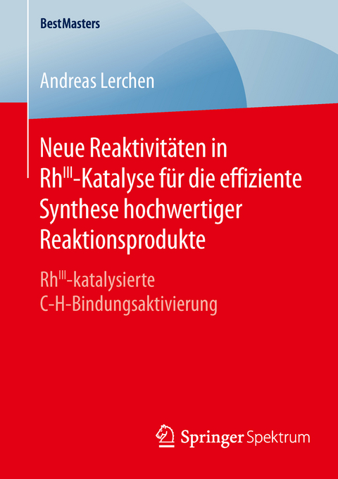 Neue Reaktivitäten in RhIII-Katalyse für die effiziente Synthese hochwertiger Reaktionsprodukte - Andreas Lerchen