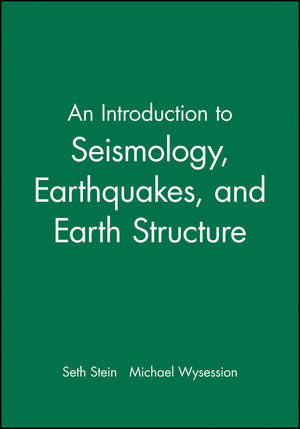 An Introduction to Seismology, Earthquakes, and Earth Structure - Seth Stein, Michael Wysession