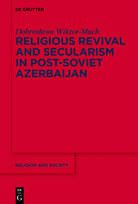 Religious Revival and Secularism in Post-Soviet Azerbaijan - Dobroslawa Wiktor-Mach