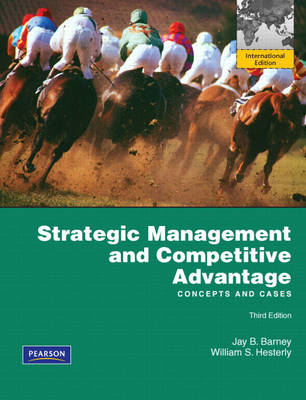Strategic Management and Competitive Advantage - Jay Barney, William S. Hesterly