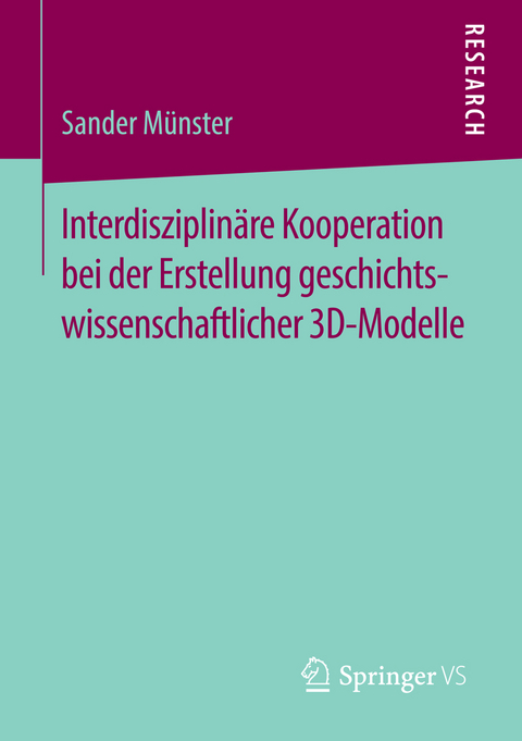 Interdisziplinäre Kooperation bei der Erstellung geschichtswissenschaftlicher 3D-Modelle - Sander Münster