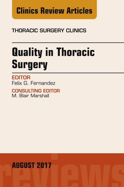 Quality in Thoracic Surgery, An Issue of Thoracic Surgery Clinics -  Felix G. Fernandez