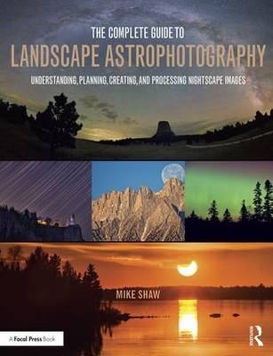 Complete Guide to Landscape Astrophotography -  Michael Shaw