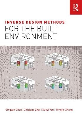 Inverse Design Methods for the Built Environment -  Qingyan Chen,  Xueyi You,  Zhiqiang Zhai,  Tengfei Zhang