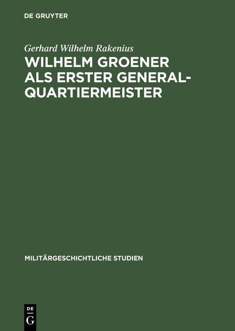 Wilhelm Groener als Erster Generalquartiermeister - Gerhard Wilhelm Rakenius