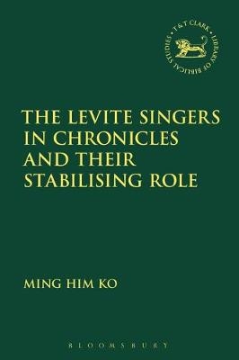 The Levite Singers in Chronicles and Their Stabilising Role -  Ming Him Ko