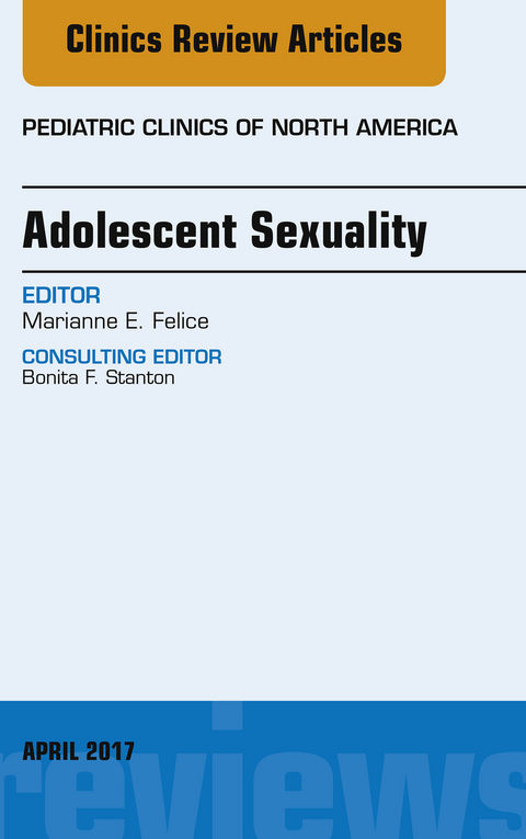 Adolescent Sexuality, An Issue of Pediatric Clinics of North America -  Marianne E. Felice