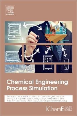 Chemical Engineering Process Simulation -  Nishanth G. Chemmangattuvalappil,  Cheng-Liang Chen,  I Lung Chien,  Chien Hwa Chon,  Rene D Elms,  Rafil Elyas,  Hao-Yeh Lee,  Denny Ng Kok Sum