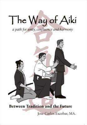 The Way of Aiki - Jose Carlos Escobar