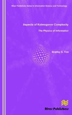 Aspects of Kolmogorov Complexity the Physics of Information - Bradley S. Tice