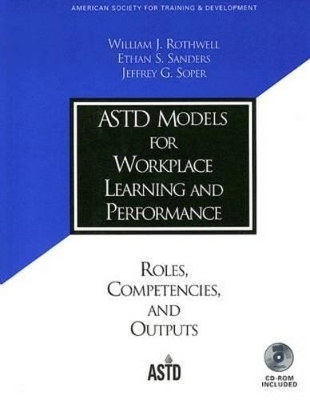 ASTD Models for Workplace Learning and Performance - William J. Rothwell, Ethan S. Sanders, Jeffery G. Soper