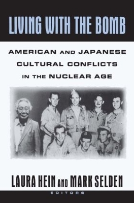 Living with the Bomb: American and Japanese Cultural Conflicts in the Nuclear Age - Laura E. Hein, Mark Selden