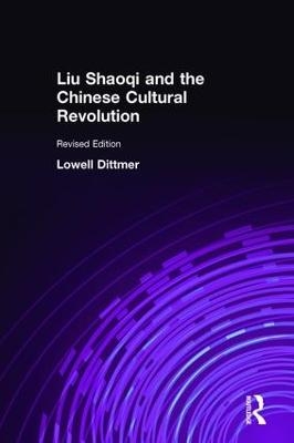 Liu Shaoqi and the Chinese Cultural Revolution - Lowell Dittmer