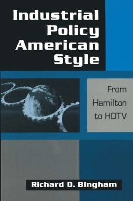 Industrial Policy American-style: From Hamilton to HDTV - Richard D. Bingham