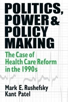 Politics, Power and Policy Making - Mark E Rushefsky, Kant Patel