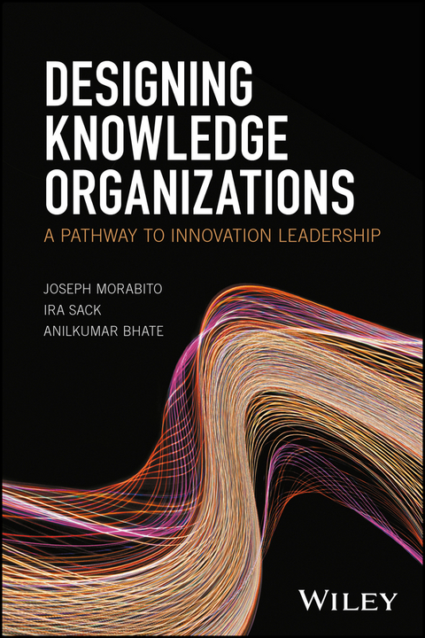Designing Knowledge Organizations -  Anilkumar Bhate,  Joseph Morabito,  Ira Sack