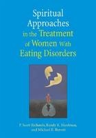 Spiritual Approaches in the Treatment of Women with Eating Disorders - Scott P. Richards, Randy K. Hardman, Michael E. Berrett