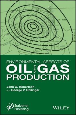 Environmental Aspects of Oil and Gas Production -  G. V. Chilingar,  J. O. Robertson