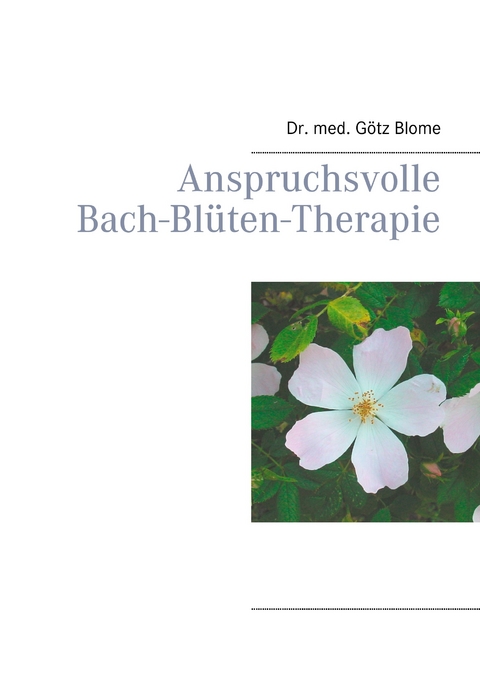 Anspruchsvolle Bach-Blüten-Therapie -  Götz Blome