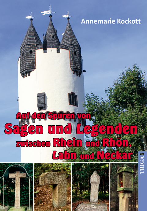 Auf den Spuren von Sagen und Legenden zwischen Rhein und Rhön, Lahn und Neckar - Annemarie Kockott