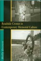 Roadside Crosses in Contemporary Memorial Culture - Holly Everett