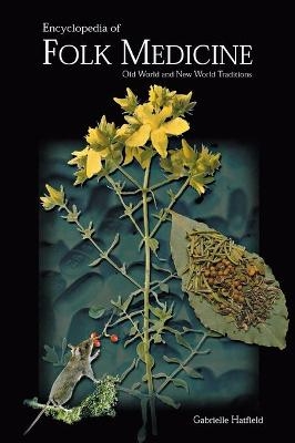 Encyclopedia of Folk Medicine - Gabrielle Hatfield