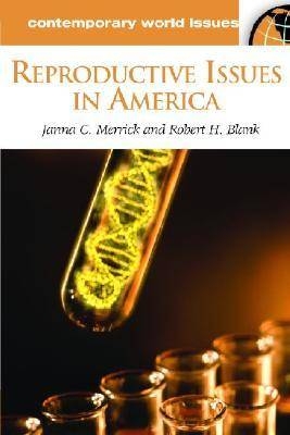 Reproductive Issues in America - Janna Merrick, Robert H. Blank